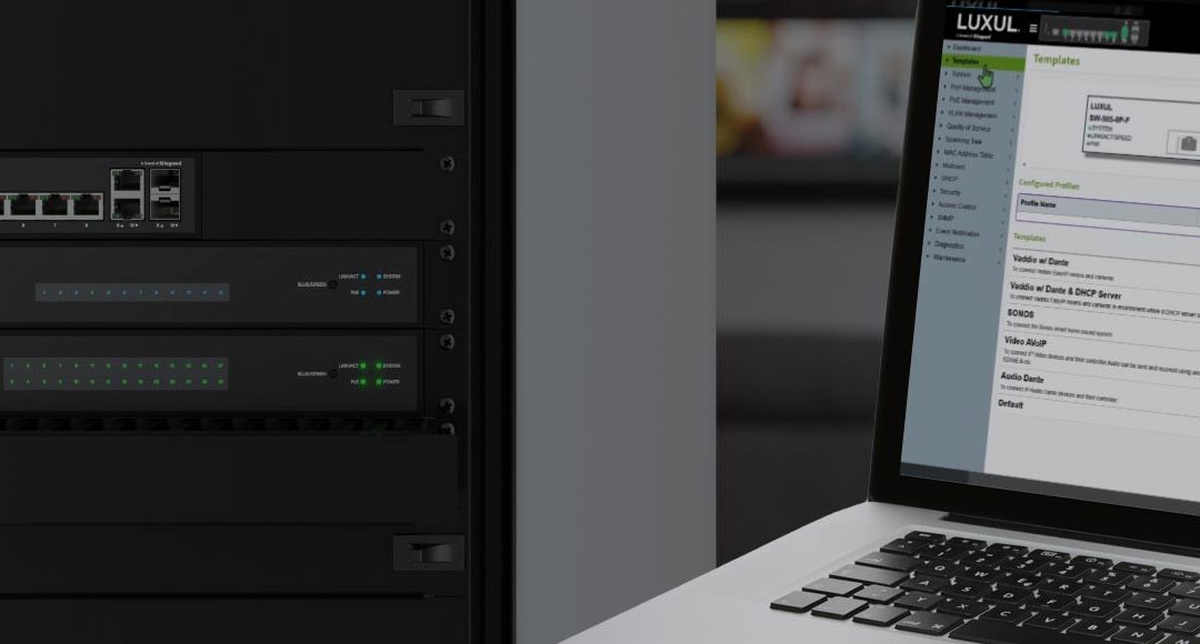 Luxul Transforms AV-over-IP Deployment with Launch of New SW Series Managed Switch Templates