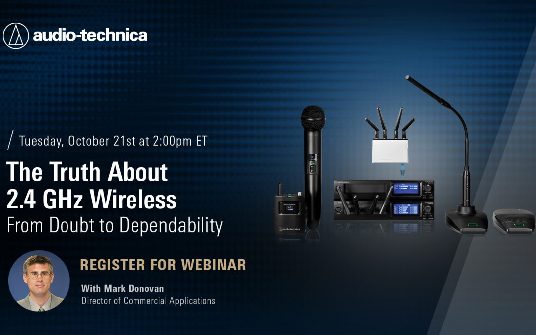 Audio-Technica presents free webinar: The Truth About 2.4 GHz Wireless