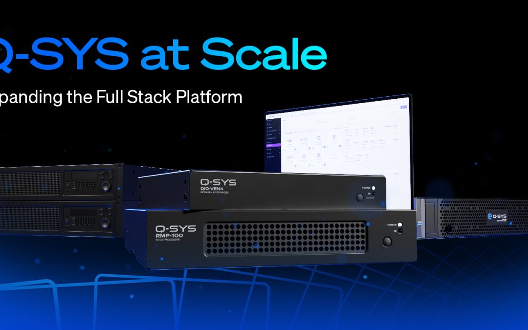 QSC Launches Scalable Q-SYS™ Collaboration Solutions and Expands Hospitality and Entertainment Applications 